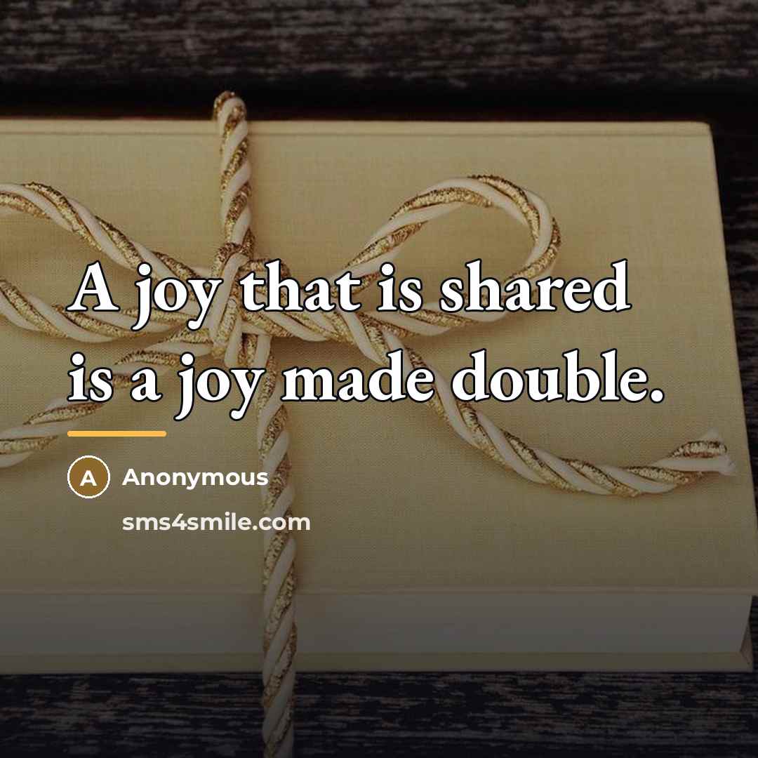 “A joy that is shared is a joy made double.…” quote by Anonymous