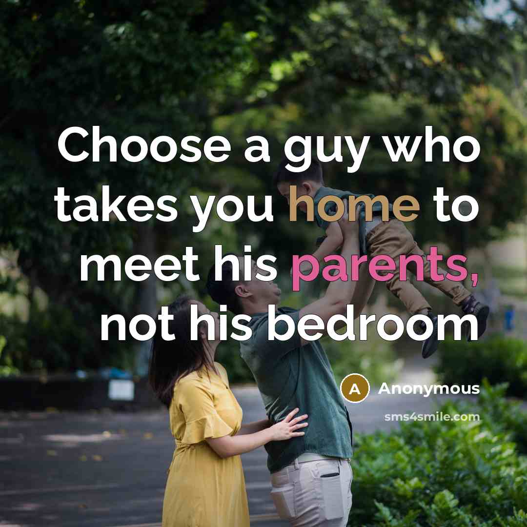 “Choose a guy who takes you home to meet his…” quote by Anonymous