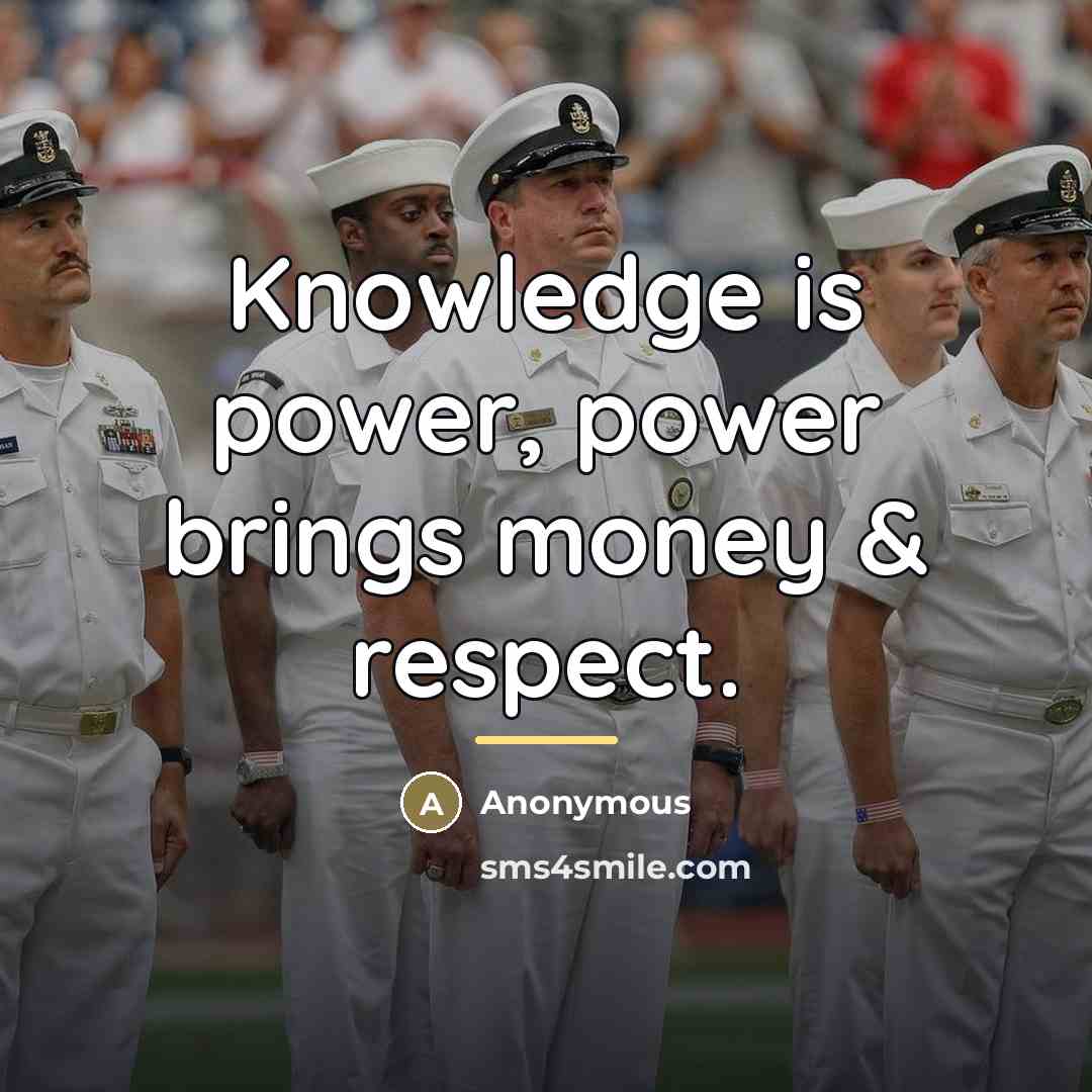 “Knowledge is power, power brings money & respect.…” quote by Anonymous