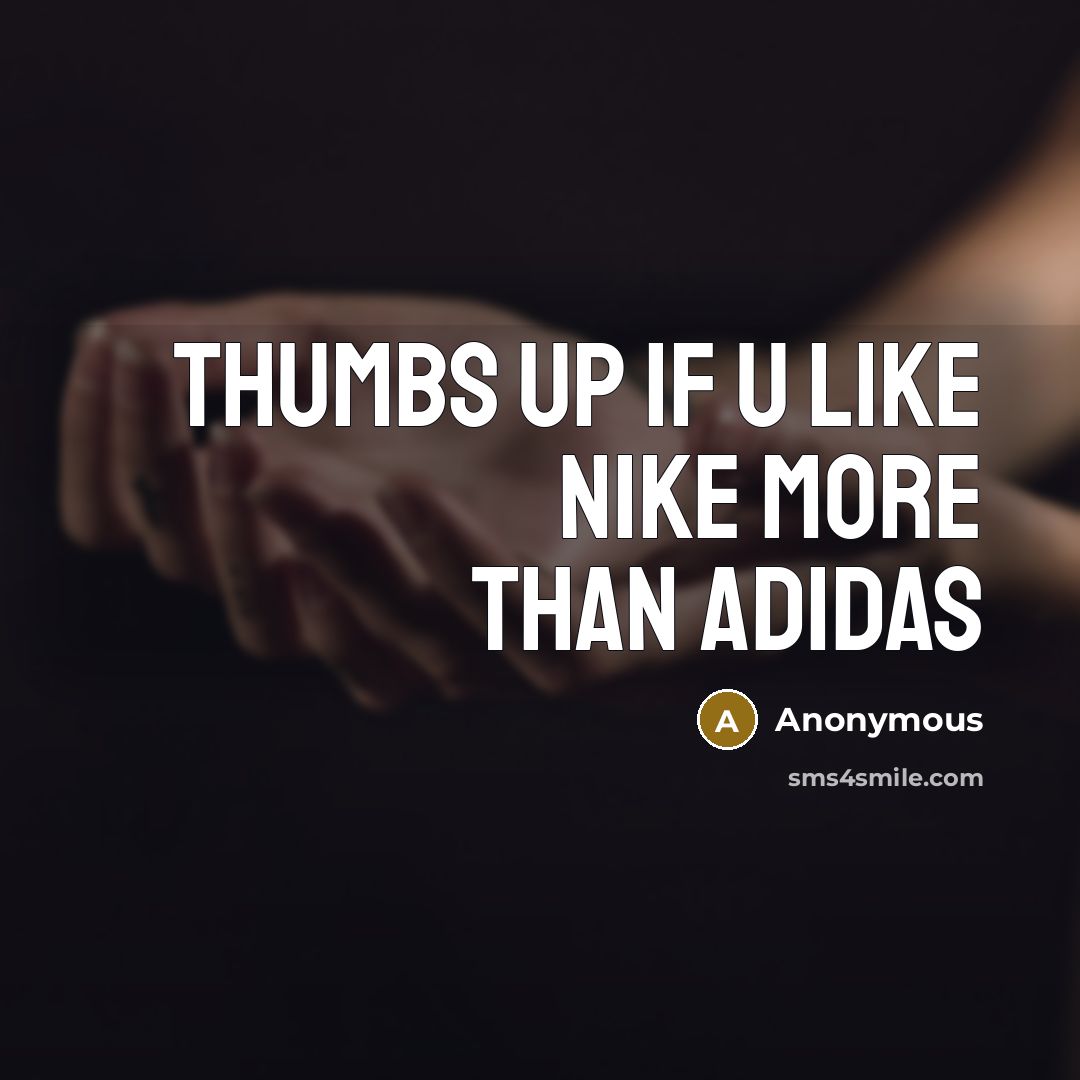 “THUMBS UP IF U LIKE NIKE MORE THAN ADIDAS” quote by Anonymous