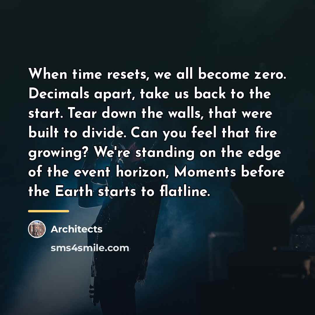 “When time resets, we all become zero. Decimals apart, take…” quote by Architects