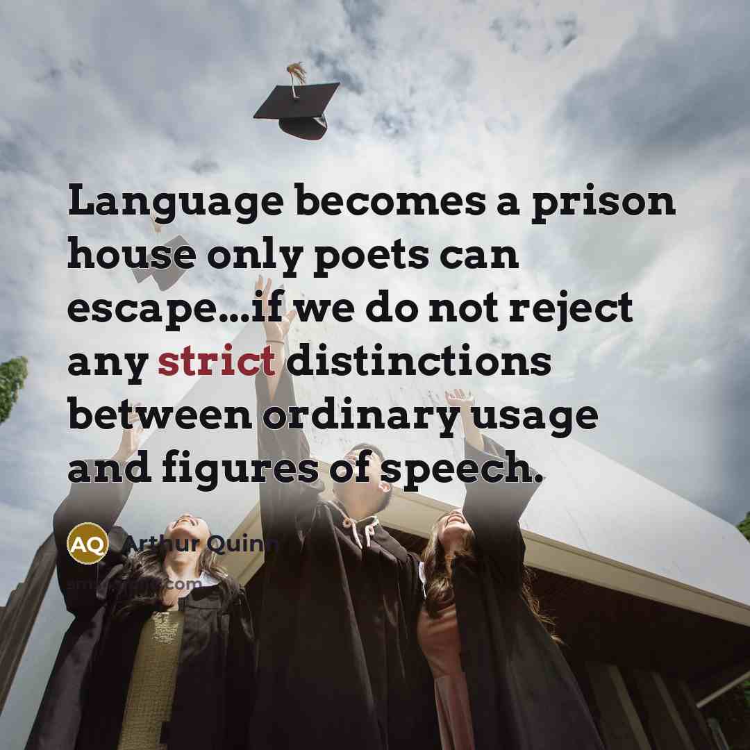 “Language becomes a prison house only poets can escape...if we…” quote by Arthur Quinn