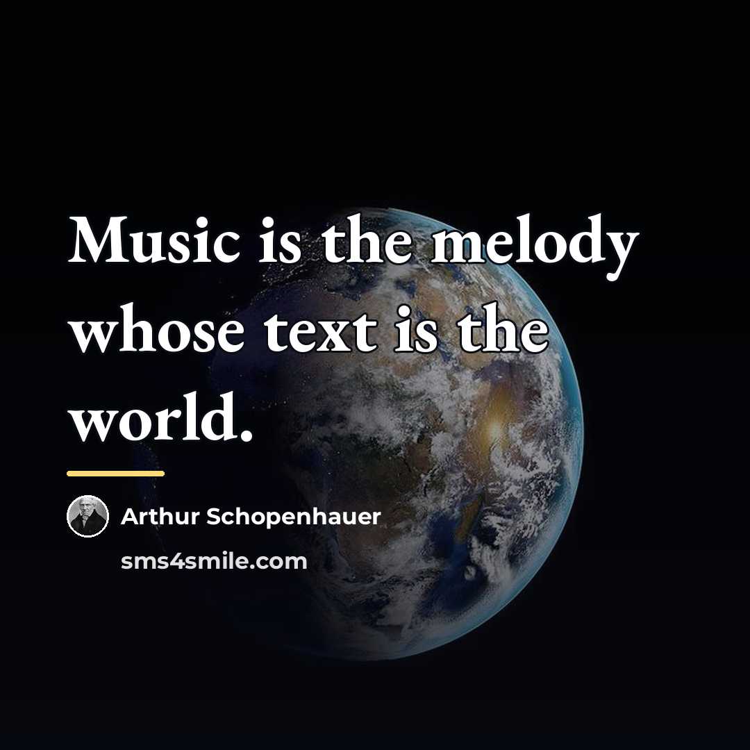 “Music is the melody whose text is the world.…” quote by Arthur Schopenhauer