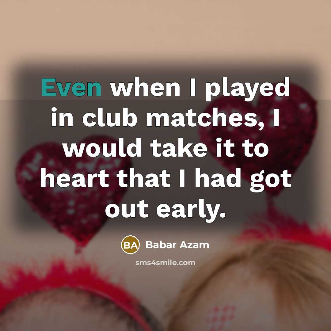 “Even when I played in club matches, I would take…” quote by Babar Azam