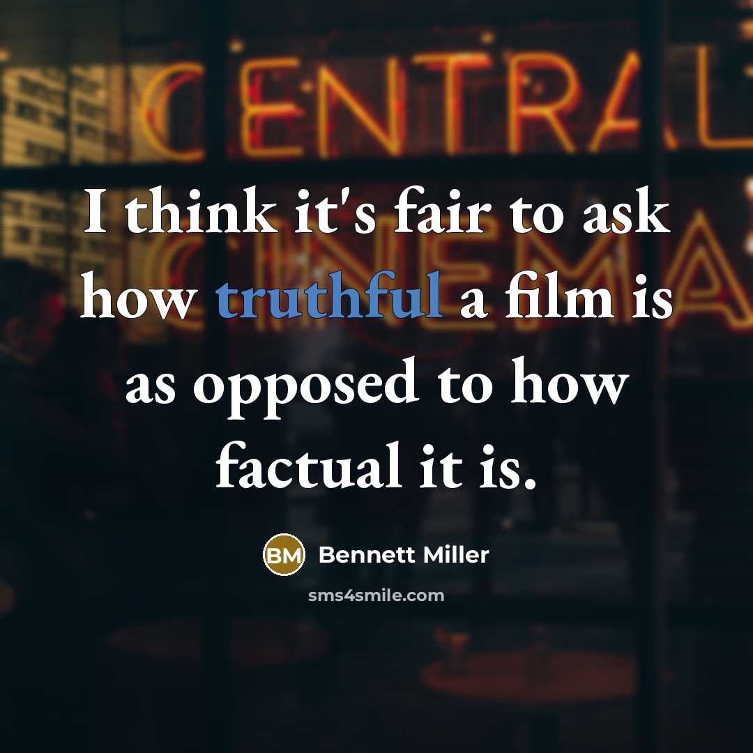 “I think it's fair to ask how truthful a film…” quote by Bennett Miller