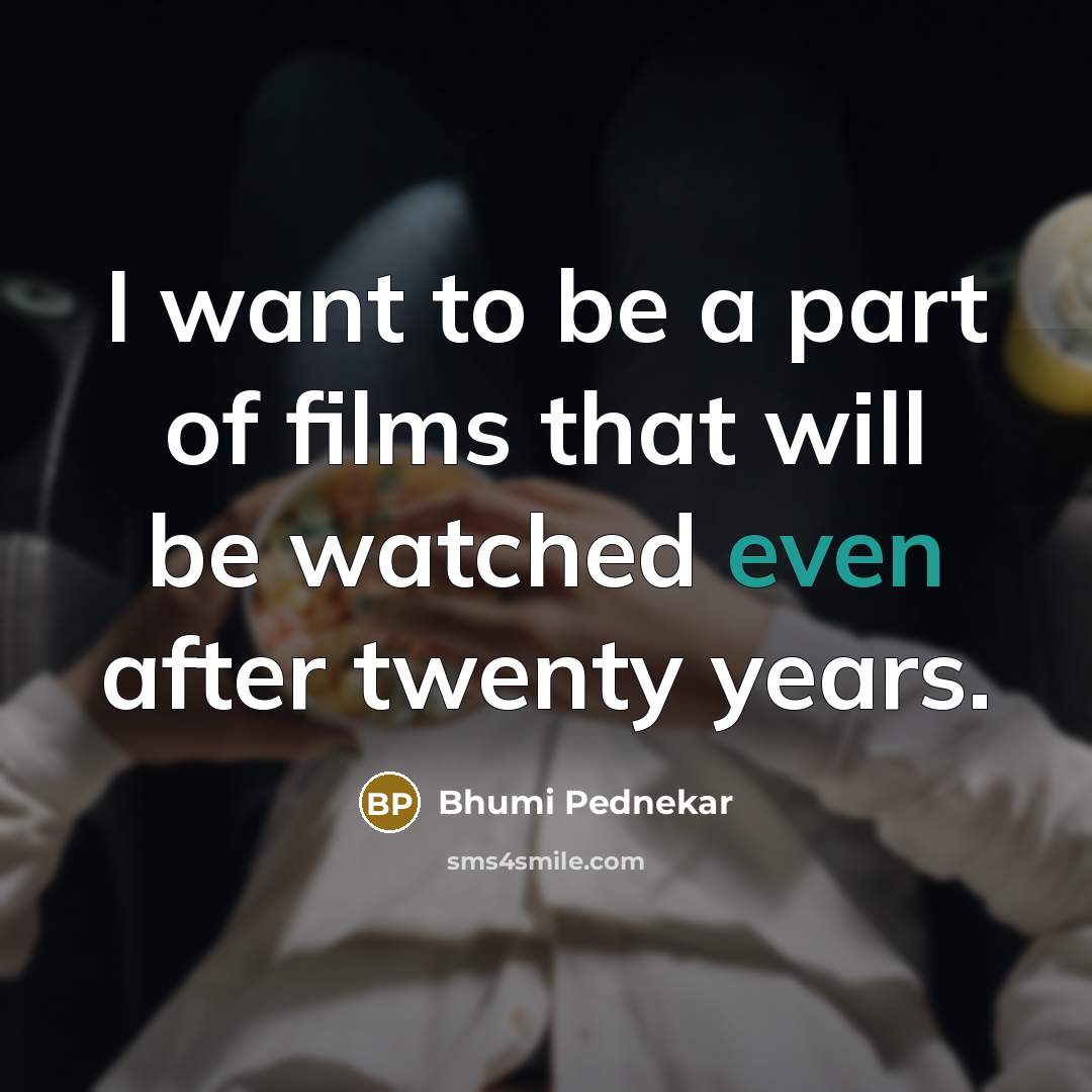 “I want to be a part of films that will…” quote by Bhumi Pednekar