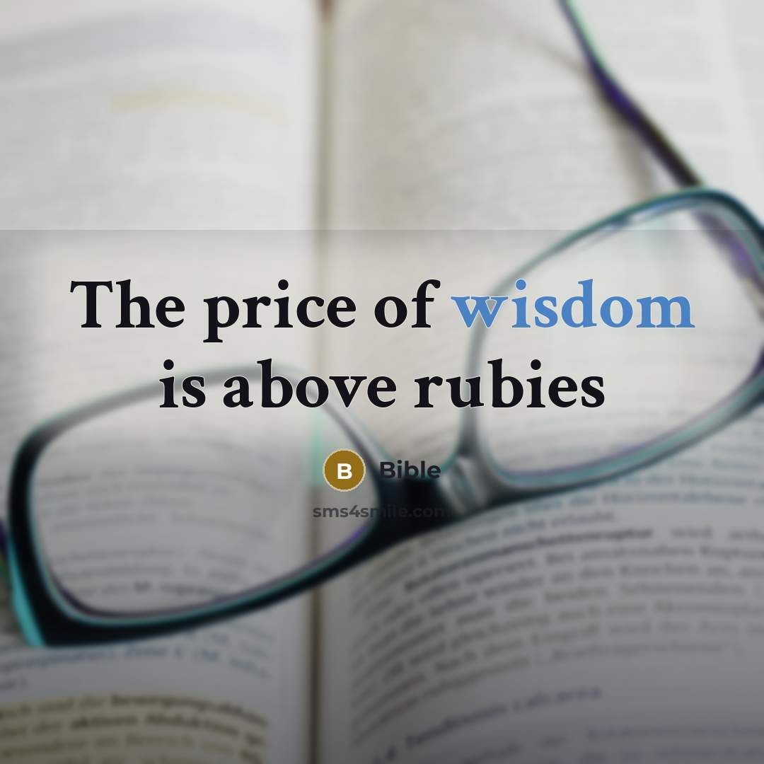 “The price of wisdom is above rubies…” quote by Bible