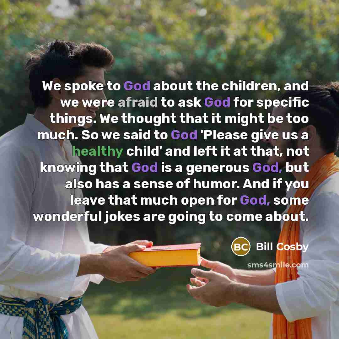 “We spoke to God about the children, and we were…” quote by Bill Cosby