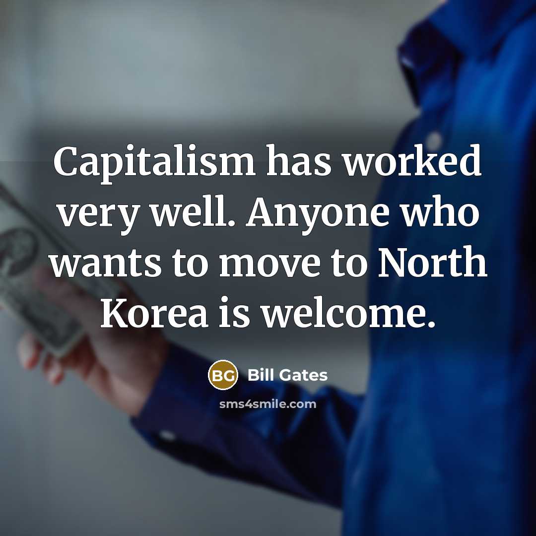 “Capitalism has worked very well. Anyone who wants to move…” quote by Bill Gates