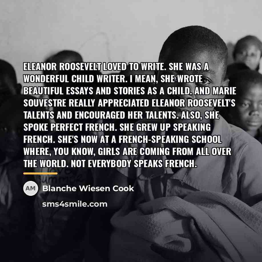 “Eleanor Roosevelt loved to write. She was a wonderful child…” quote by Blanche Wiesen Cook