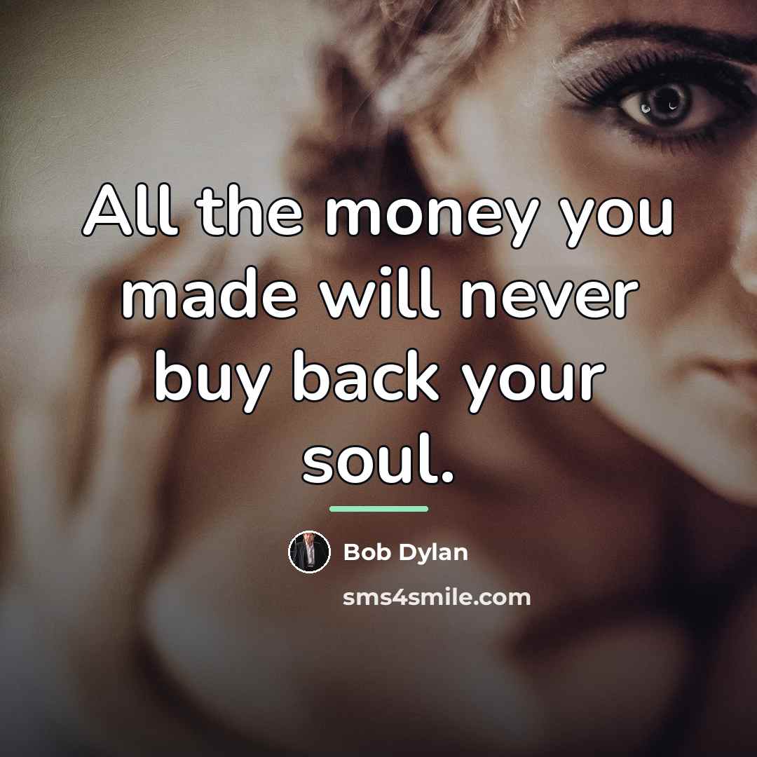 “All the money you made will never buy back your…” quote by Bob Dylan