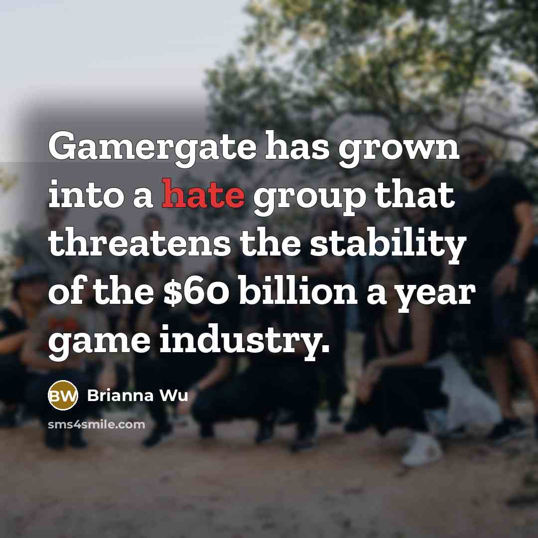 “Gamergate has grown into a hate group that threatens the…” quote by Brianna Wu