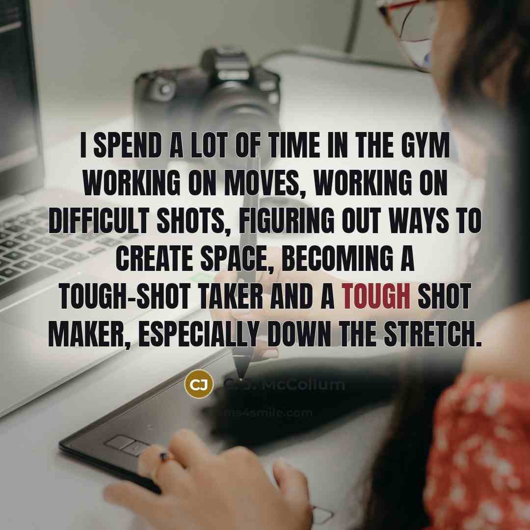 “I spend a lot of time in the gym working…” quote by C. J. McCollum