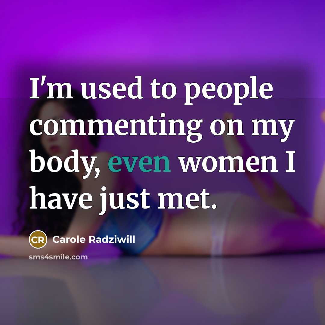 “I'm used to people commenting on my body, even women…” quote by Carole Radziwill