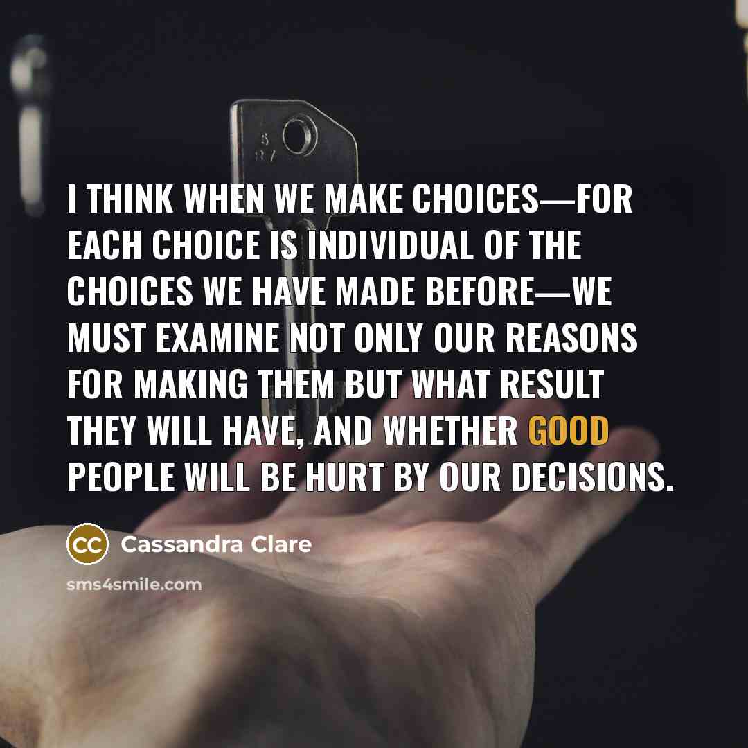 “I think when we make choices—for each choice is individual…” quote by Cassandra Clare