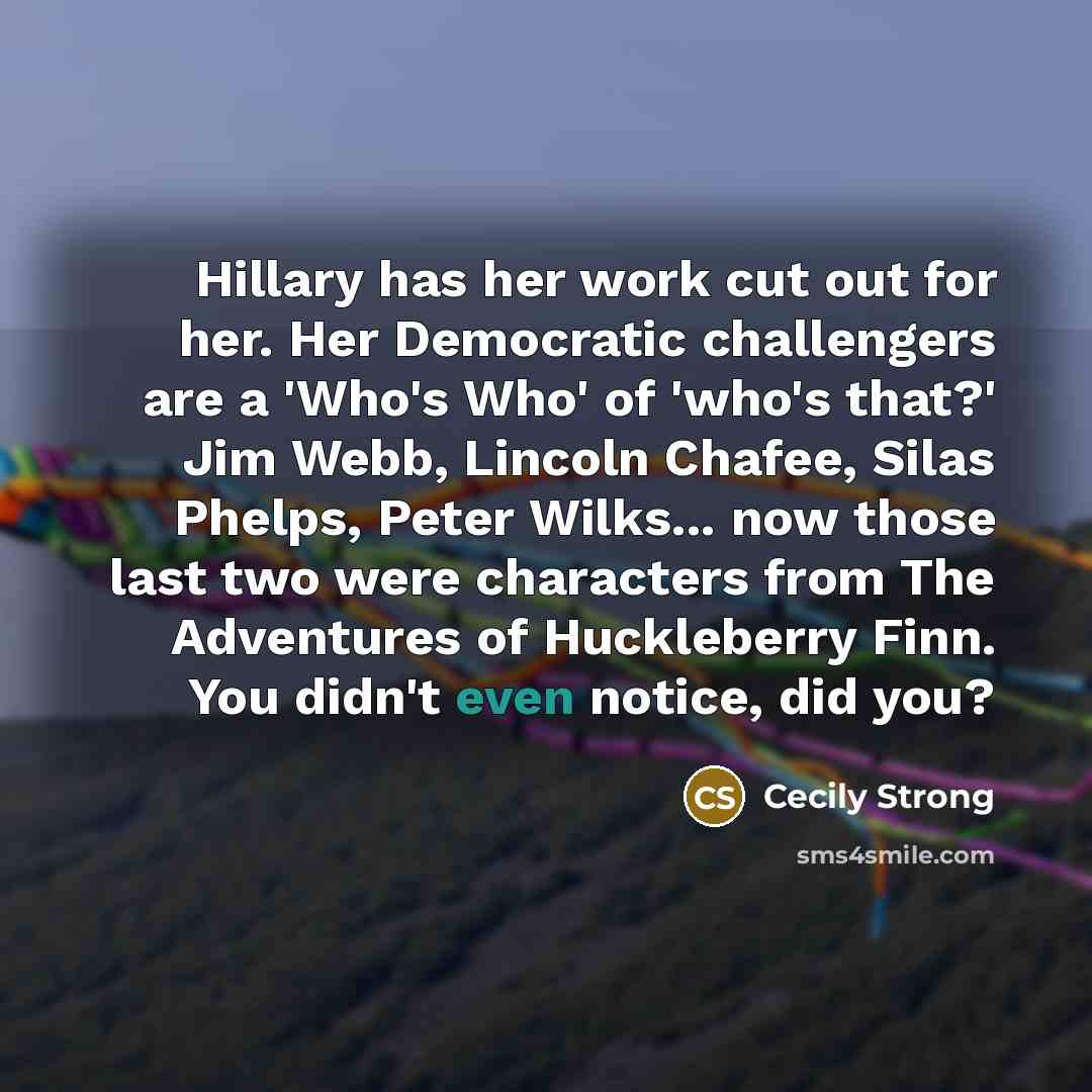 “Hillary has her work cut out for her. Her Democratic…” quote by Cecily Strong