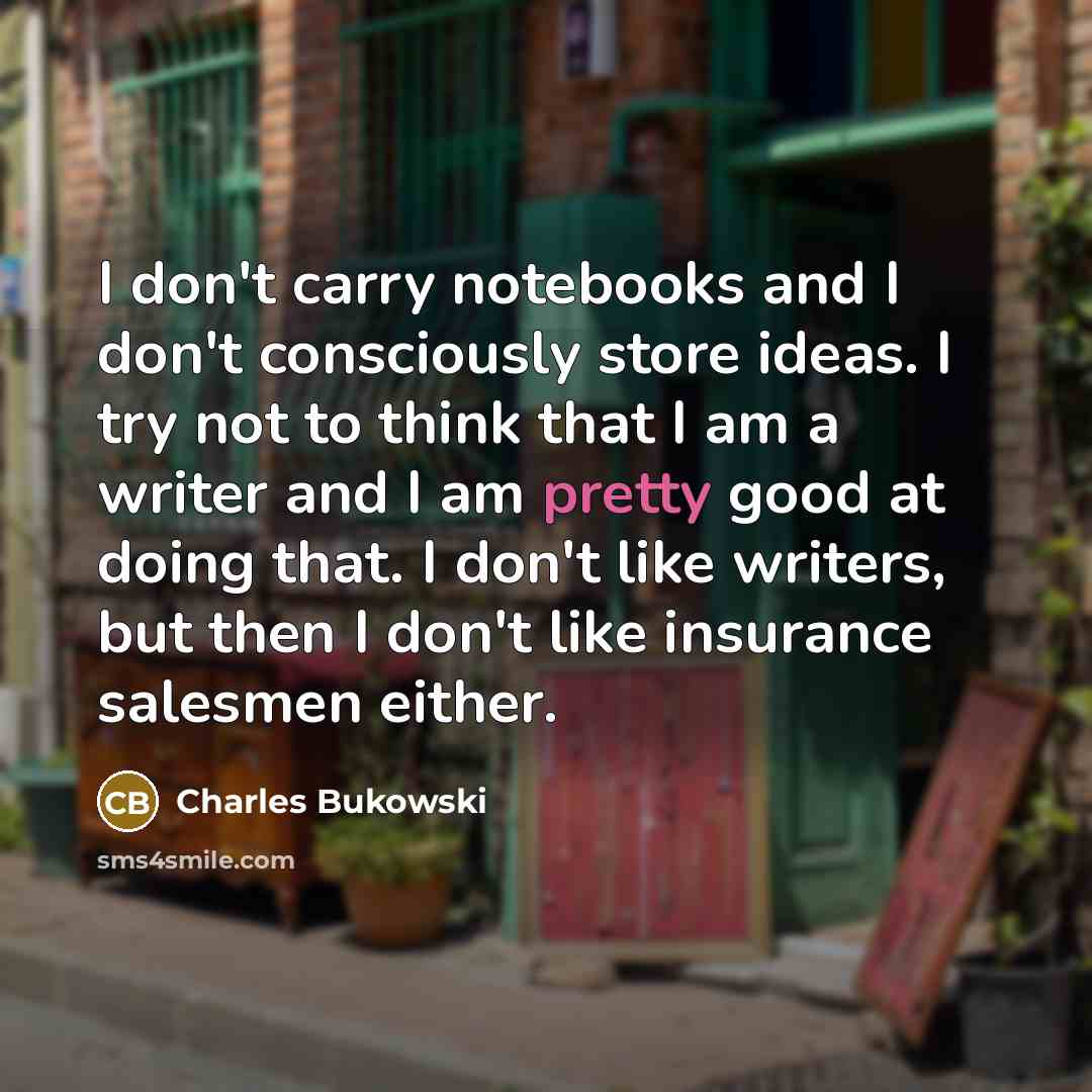 “I don't carry notebooks and I don't consciously store ideas.…” quote by Charles Bukowski
