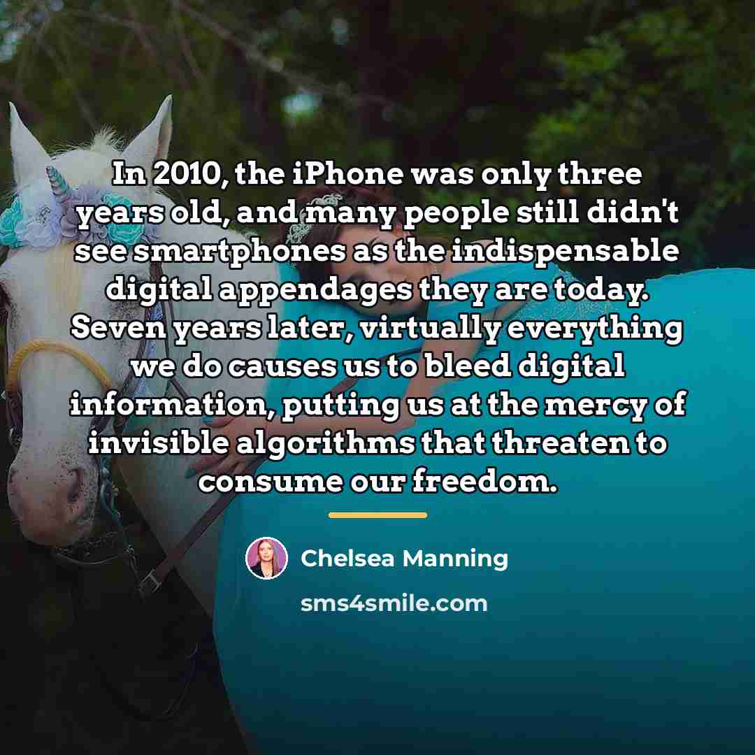 “In 2010, the iPhone was only three years old, and…” quote by Chelsea Manning