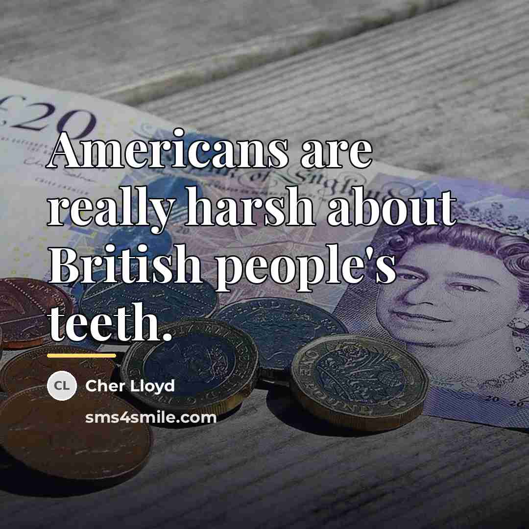 “Americans are really harsh about British people's teeth.…” quote by Cher Lloyd