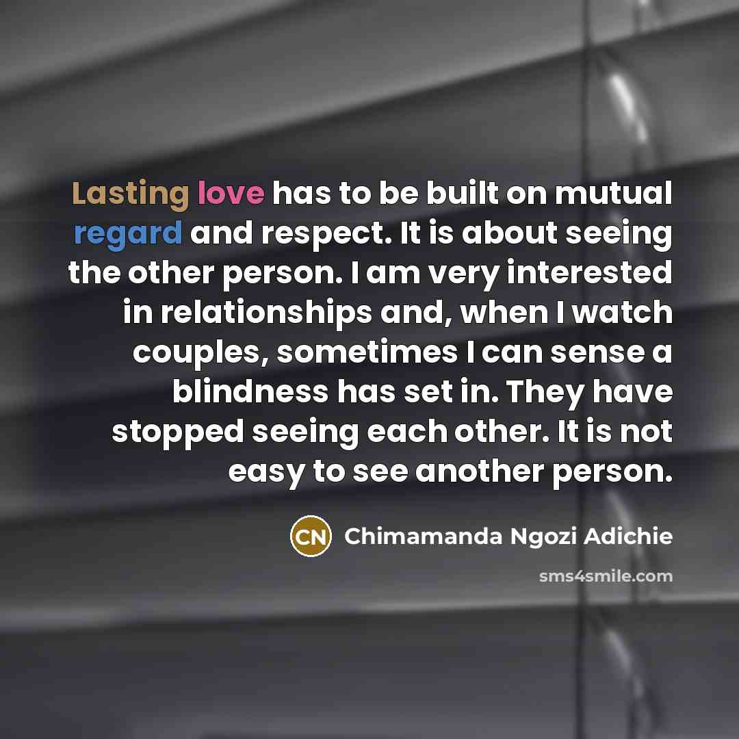 “Lasting love has to be built on mutual regard and…” quote by Chimamanda Ngozi Adichie