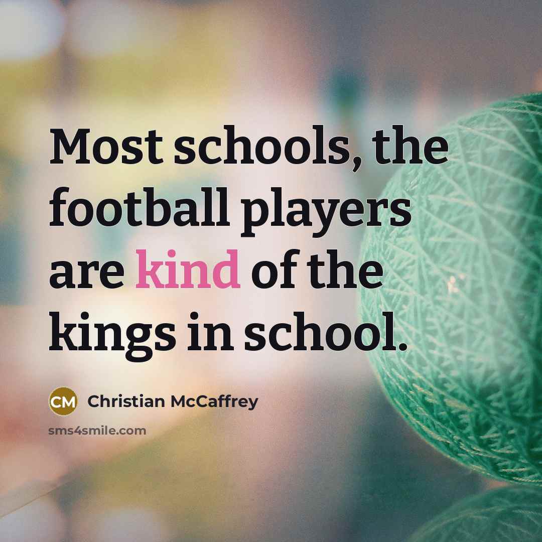 “Most schools, the football players are kind of the kings…” quote by Christian McCaffrey