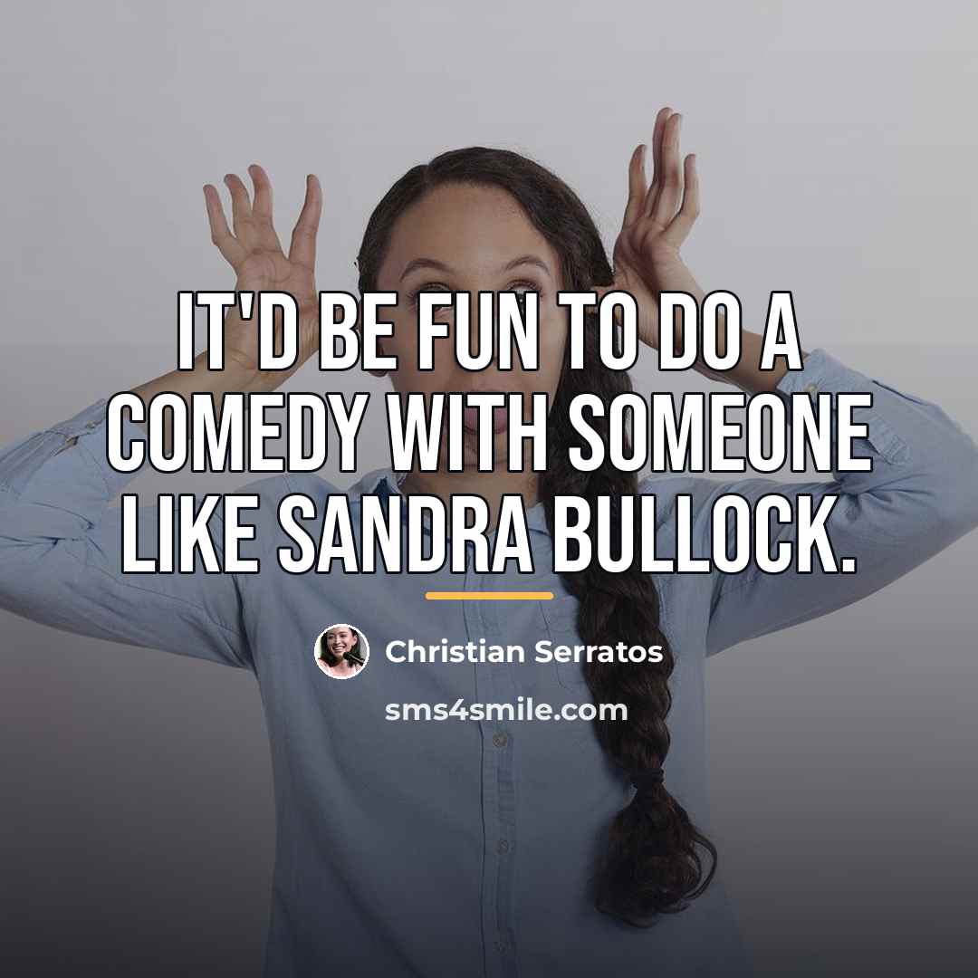 “It'd be fun to do a comedy with someone like…” quote by Christian Serratos