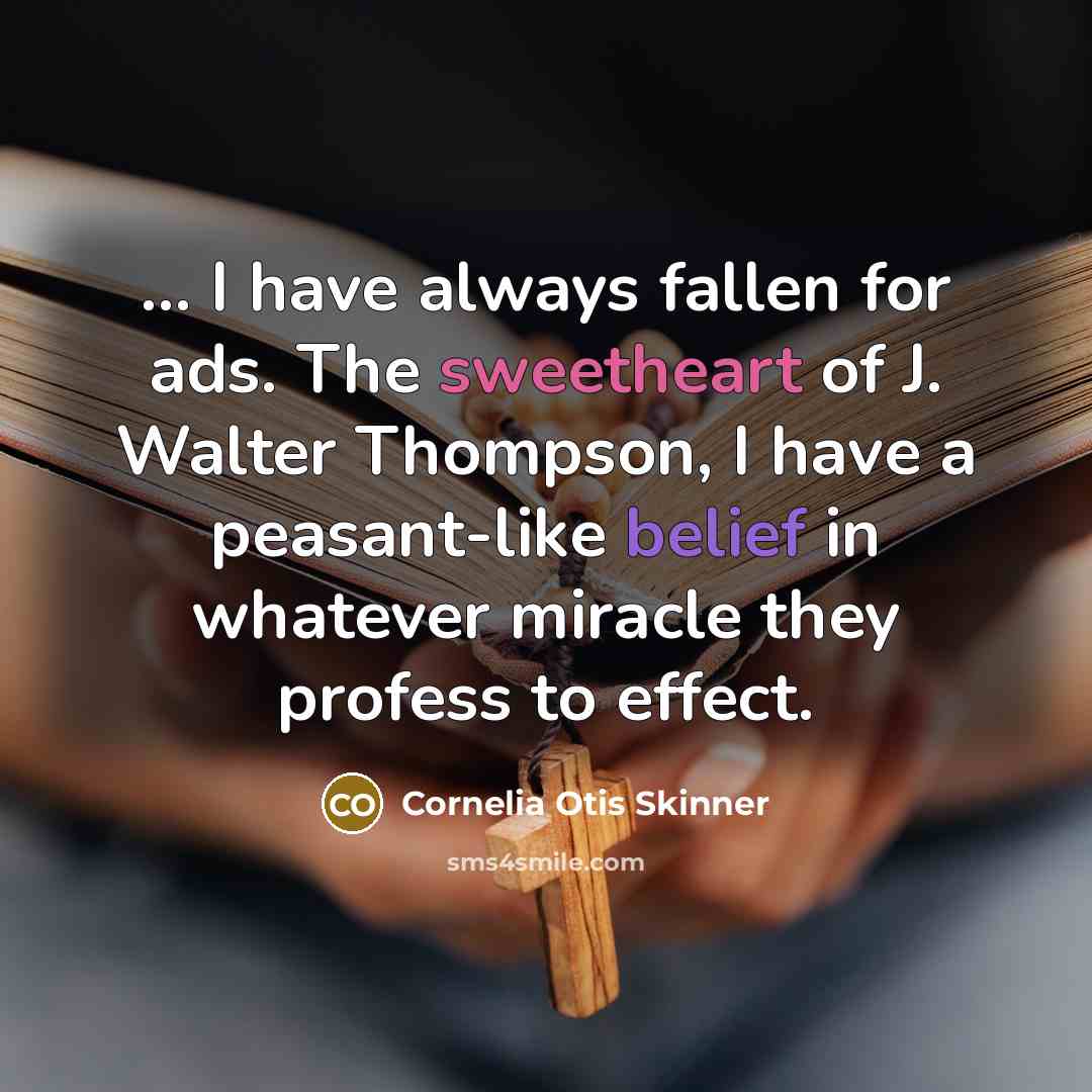 “... I have always fallen for ads. The sweetheart of…” quote by Cornelia Otis Skinner