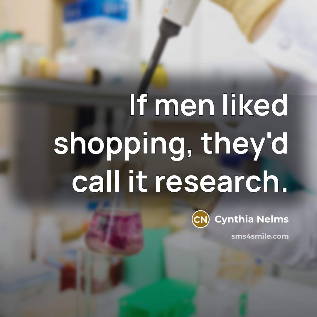 “If men liked shopping, they'd call it research.…” quote by Cynthia Nelms