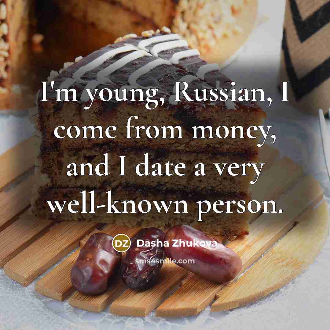 “I'm young, Russian, I come from money, and I date…” quote by Dasha Zhukova