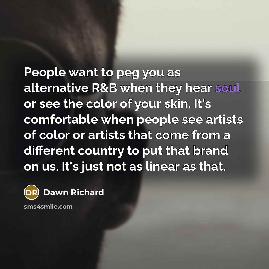 “People want to peg you as alternative R&B when they…” quote by Dawn Richard