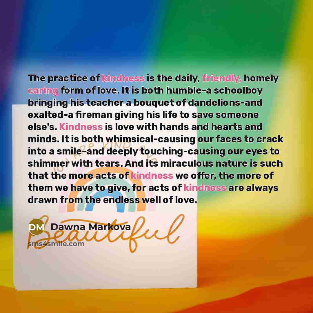 “The practice of kindness is the daily, friendly, homely caring…” quote by Dawna Markova