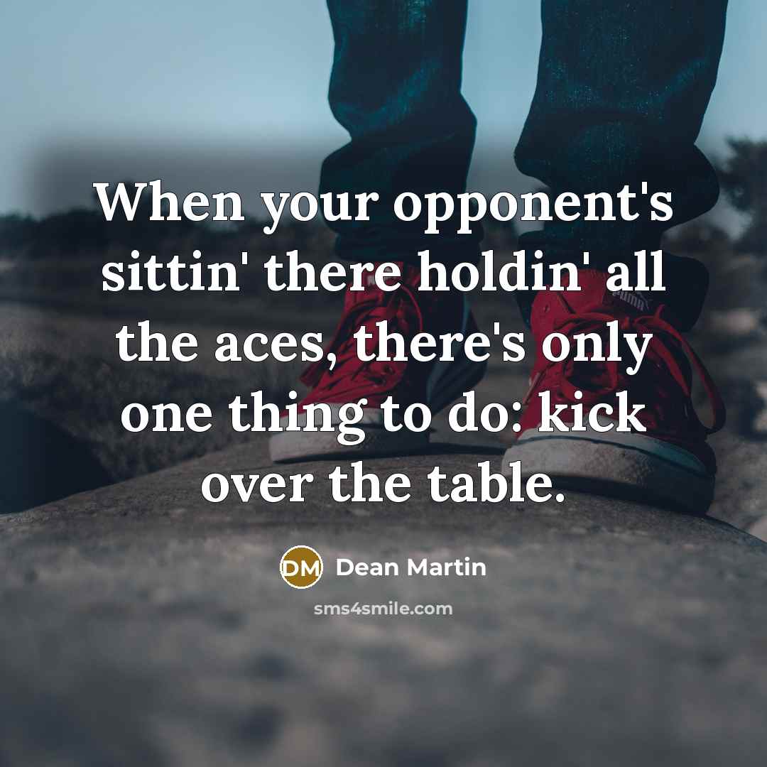 “When your opponent's sittin' there holdin' all the aces, there's…” quote by Dean Martin