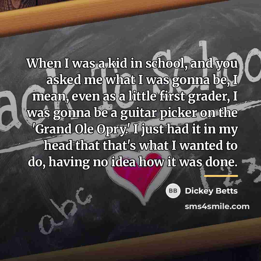 “When I was a kid in school, and you asked…” quote by Dickey Betts