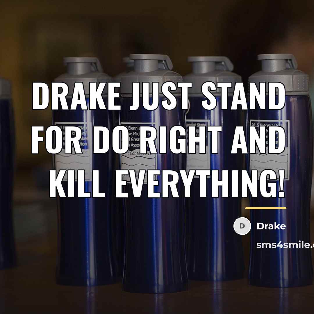 “Drake just stand for do right and kill everything!…” quote by Drake