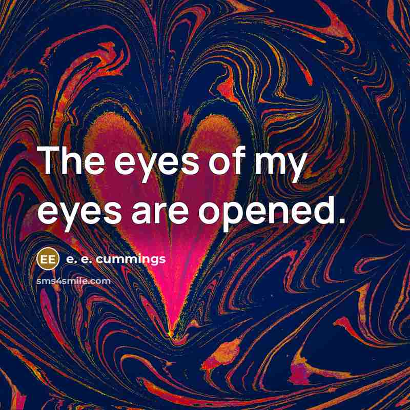 “The eyes of my eyes are opened.…” quote by e. e. cummings