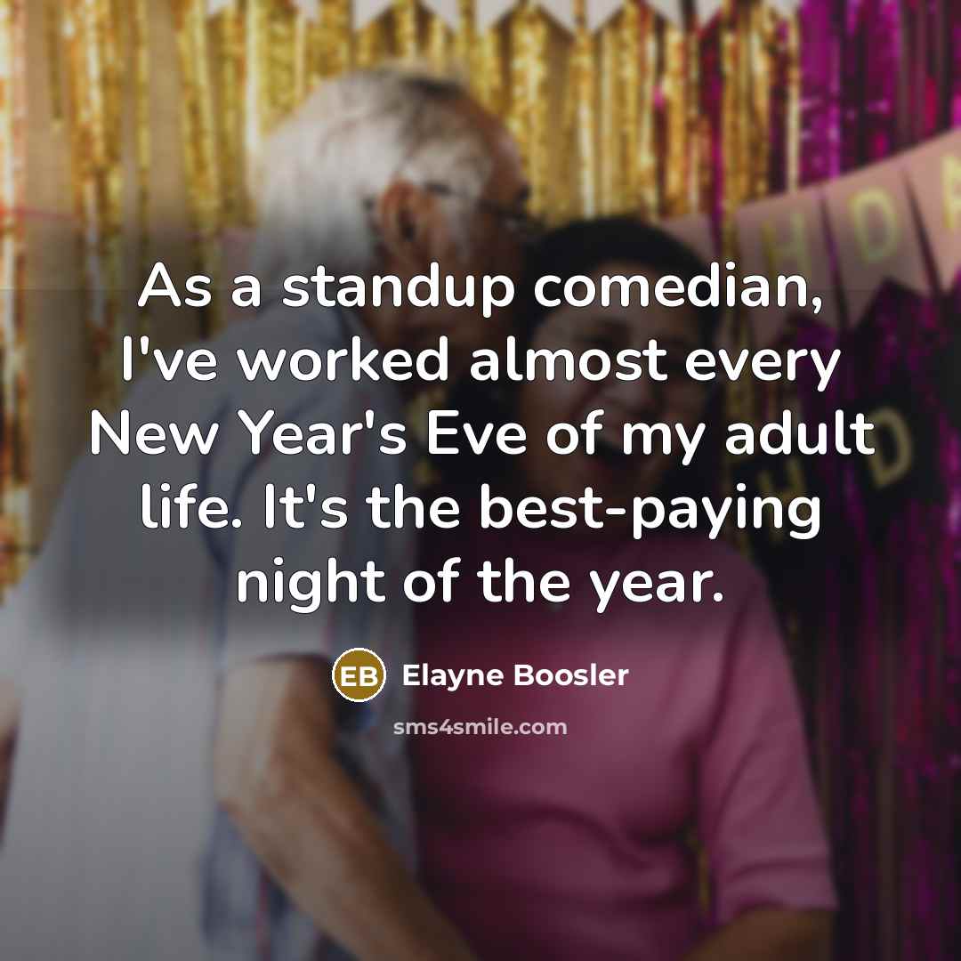 “As a standup comedian, I've worked almost every New Year's…” quote by Elayne Boosler