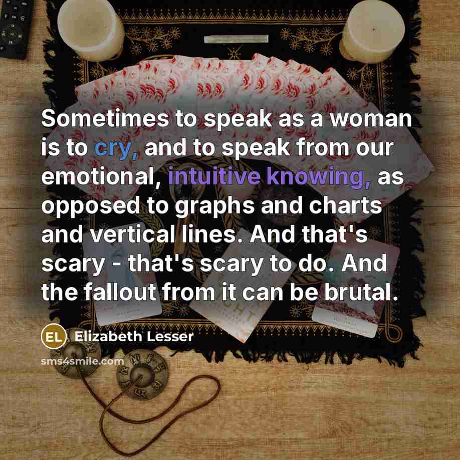 “Sometimes to speak as a woman is to cry, and…” quote by Elizabeth Lesser