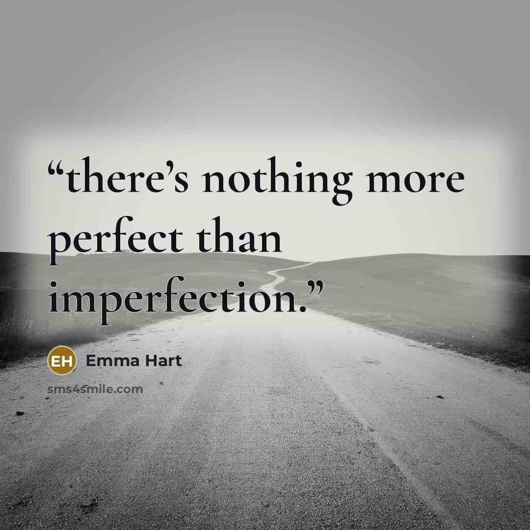 “there’s nothing more perfect than imperfection.” quote by Emma Hart