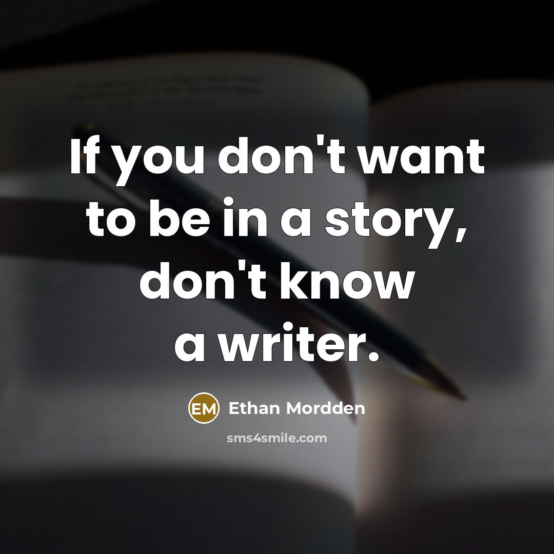 “If you don't want to be in a story, don't…” quote by Ethan Mordden