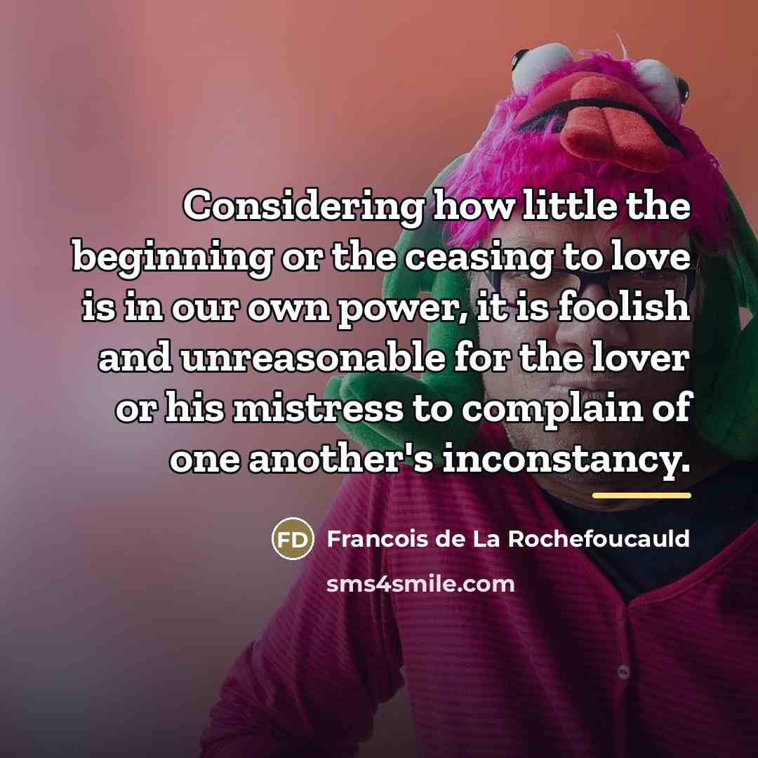 “Considering how little the beginning or the ceasing to love…” quote by Francois de La Rochefoucauld