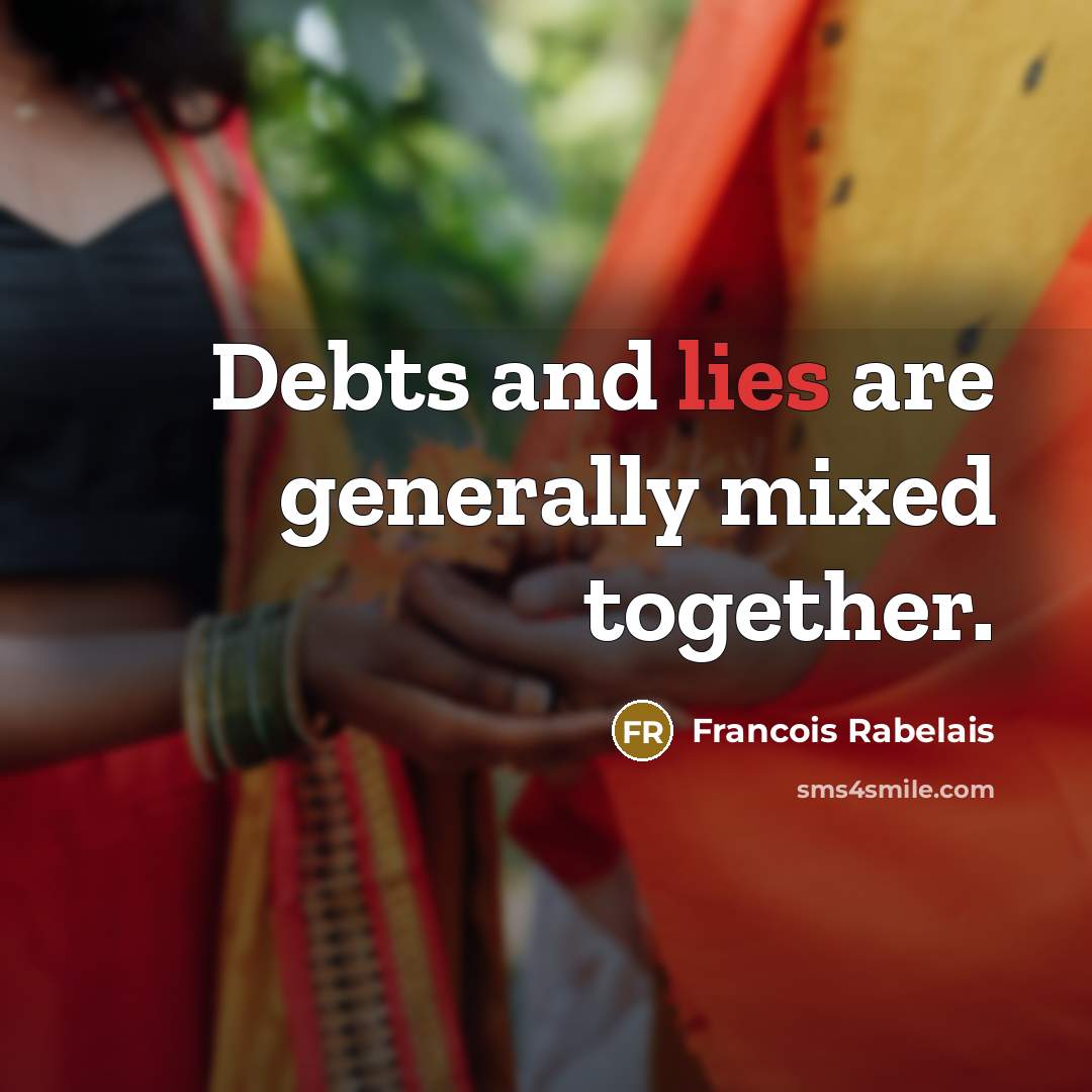 “Debts and lies are generally mixed together.…” quote by Francois Rabelais