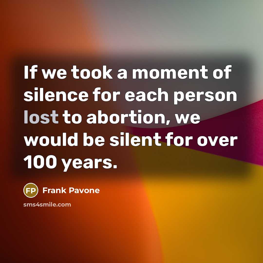 “If we took a moment of silence for each person…” quote by Frank Pavone