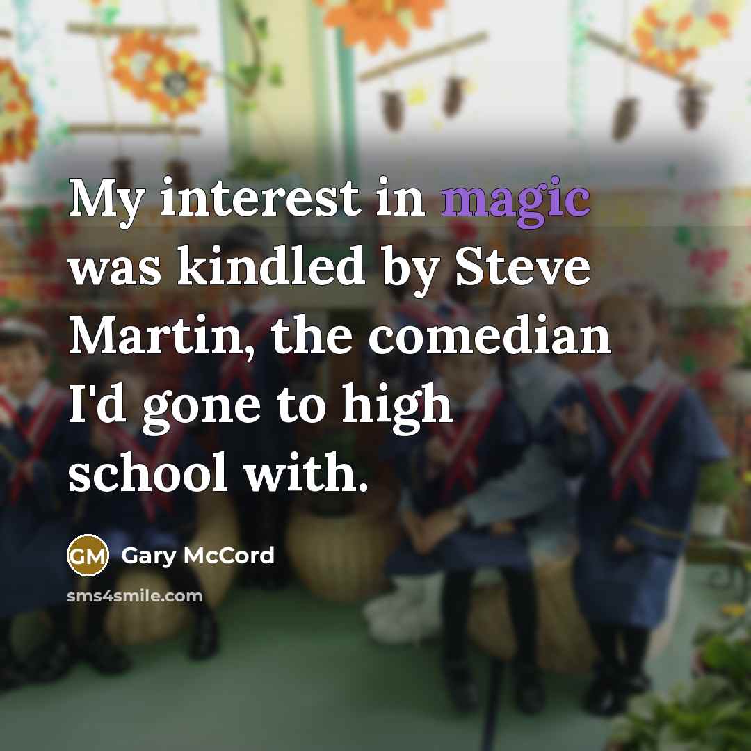 “My interest in magic was kindled by Steve Martin, the…” quote by Gary McCord