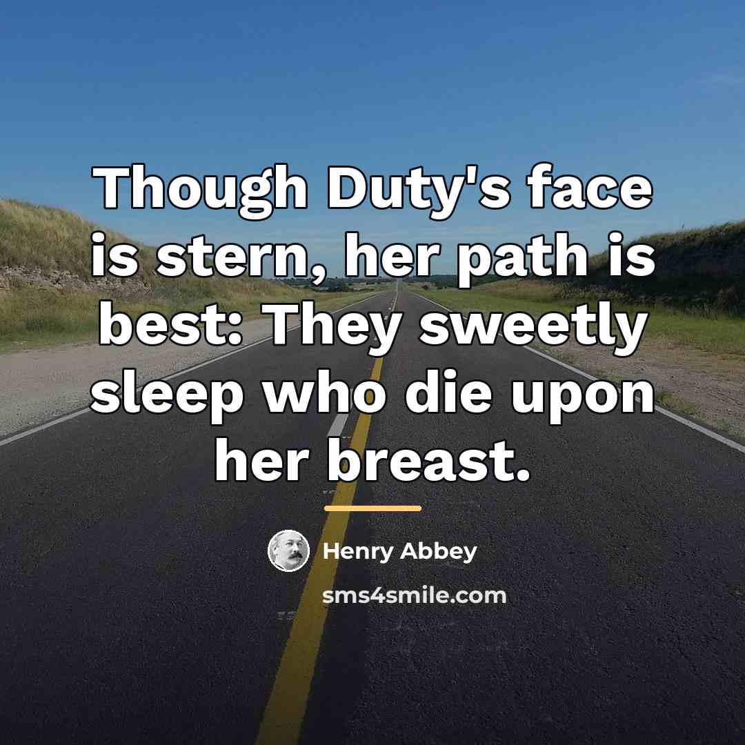 “Though Duty's face is stern, her path is best: They…” quote by Henry Abbey