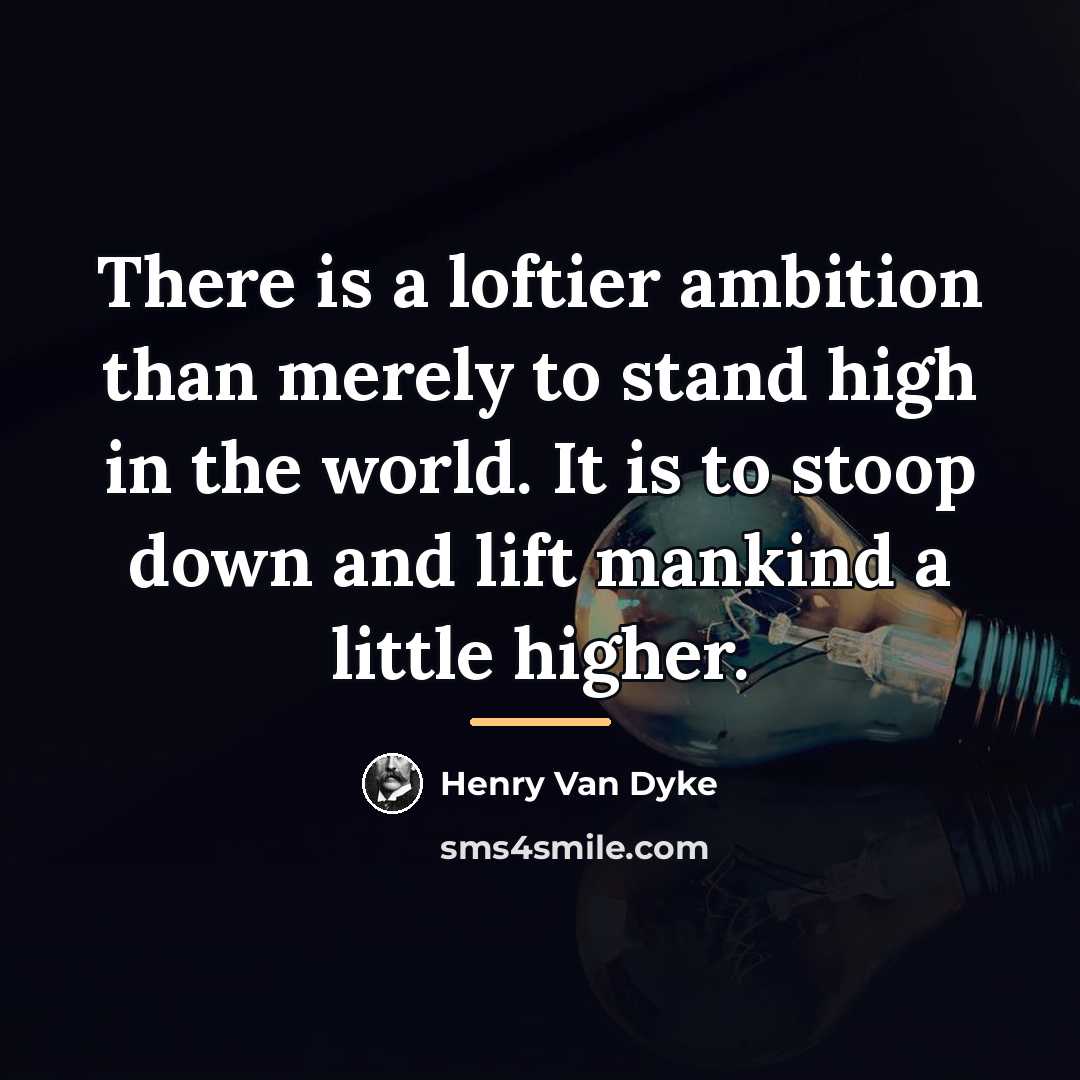 “There is a loftier ambition than merely to stand high…” quote by Henry Van Dyke