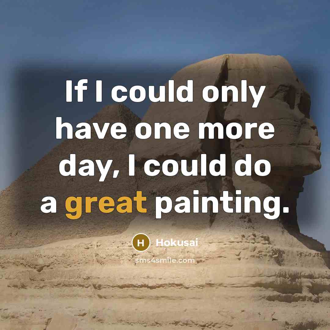 “If I could only have one more day, I could…” quote by Hokusai
