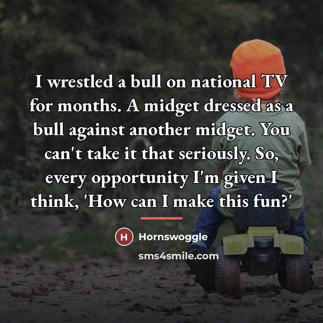 “I wrestled a bull on national TV for months. A…” quote by Hornswoggle