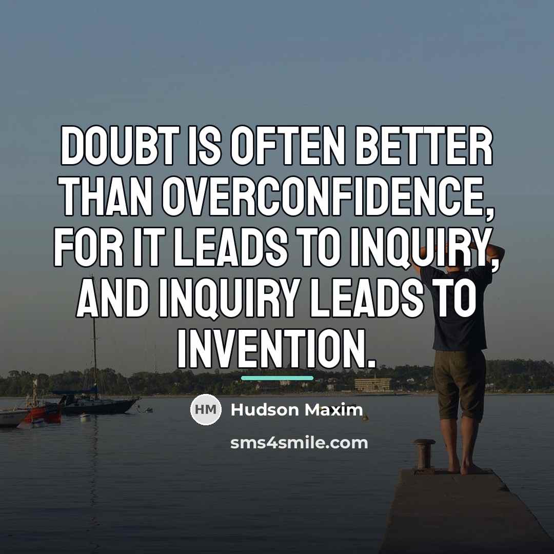 “Doubt is often better than overconfidence, for it leads to…” quote by Hudson Maxim