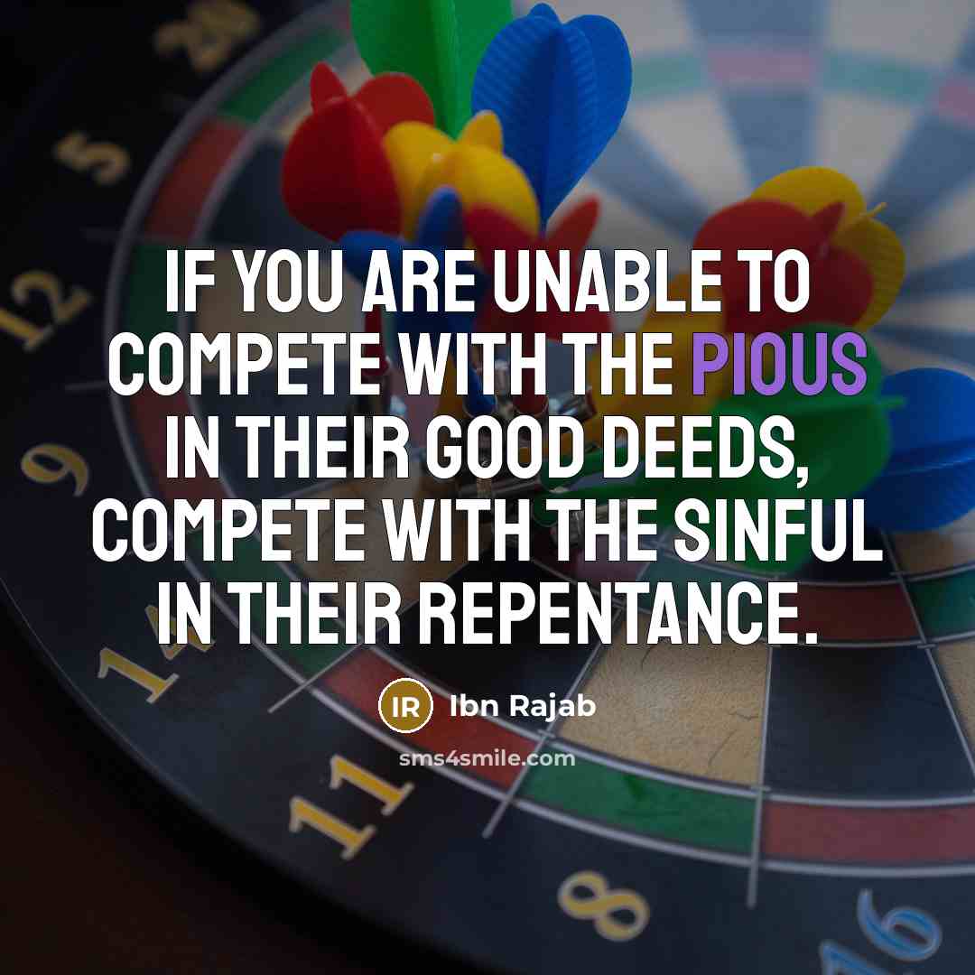 “If you are unable to compete with the pious in…” quote by Ibn Rajab