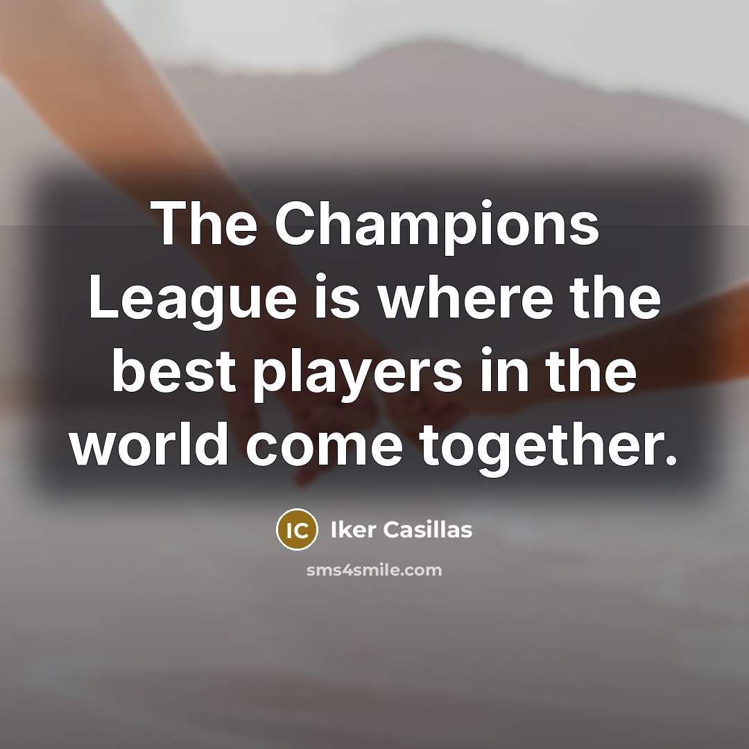 “The Champions League is where the best players in the…” quote by Iker Casillas